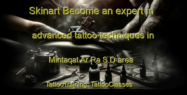 Skinart Become an expert in advanced tattoo techniques in Mintaqat Ar Ra S D area | TattooTraining | TattooClasses | SkinartTraining-United Arab Emirates