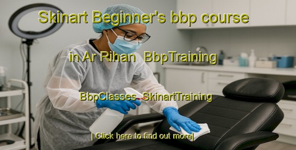 Skinart Beginner's bbp course in Ar Rihan | BbpTraining | BbpClasses | SkinartTraining-United Arab Emirates