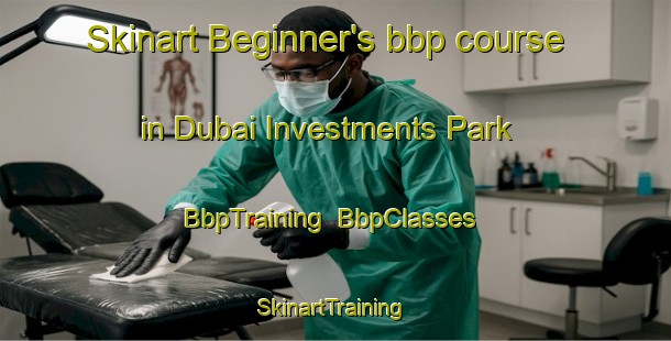 Skinart Beginner's bbp course in Dubai Investments Park | BbpTraining | BbpClasses | SkinartTraining-United Arab Emirates