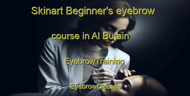 Skinart Beginner's eyebrow course in Al Butain | EyebrowTraining | EyebrowClasses | SkinartTraining-United Arab Emirates
