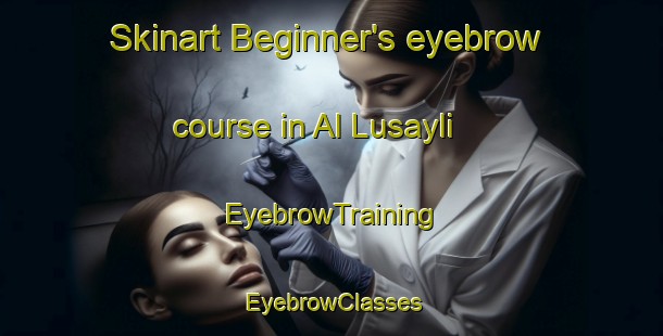 Skinart Beginner's eyebrow course in Al Lusayli | EyebrowTraining | EyebrowClasses | SkinartTraining-United Arab Emirates
