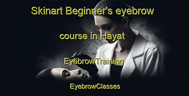 Skinart Beginner's eyebrow course in Hayat | EyebrowTraining | EyebrowClasses | SkinartTraining-United Arab Emirates