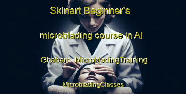 Skinart Beginner's microblading course in Al Ghabam | #MicrobladingTraining #MicrobladingClasses #SkinartTraining-United Arab Emirates