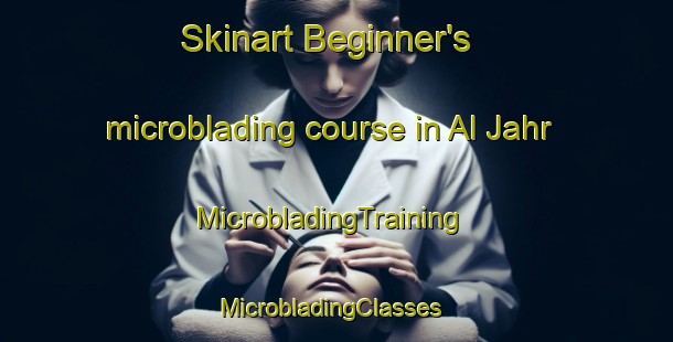 Skinart Beginner's microblading course in Al Jahr | MicrobladingTraining | MicrobladingClasses | SkinartTraining-United Arab Emirates