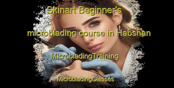 Skinart Beginner's microblading course in Habshan | MicrobladingTraining | MicrobladingClasses | SkinartTraining-United Arab Emirates