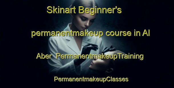 Skinart Beginner's permanentmakeup course in Al Aber | #PermanentmakeupTraining #PermanentmakeupClasses #SkinartTraining-United Arab Emirates