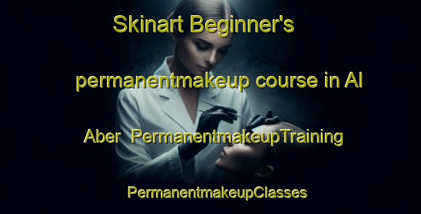 Skinart Beginner's permanentmakeup course in Al Aber | PermanentmakeupTraining | PermanentmakeupClasses | SkinartTraining-United Arab Emirates
