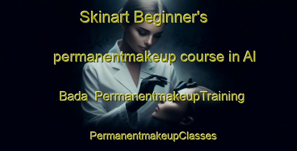 Skinart Beginner's permanentmakeup course in Al Bada | PermanentmakeupTraining | PermanentmakeupClasses | SkinartTraining-United Arab Emirates