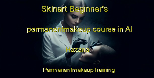 Skinart Beginner's permanentmakeup course in Al Hazana | PermanentmakeupTraining | PermanentmakeupClasses | SkinartTraining-United Arab Emirates