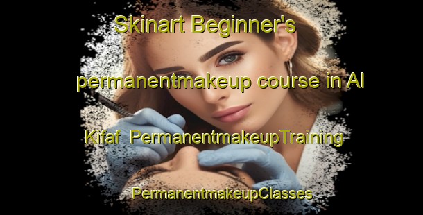 Skinart Beginner's permanentmakeup course in Al Kifaf | #PermanentmakeupTraining #PermanentmakeupClasses #SkinartTraining-United Arab Emirates