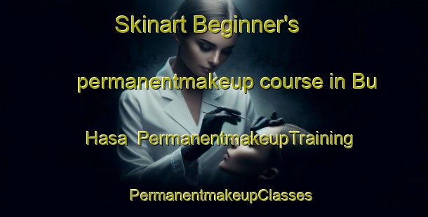 Skinart Beginner's permanentmakeup course in Bu Hasa | PermanentmakeupTraining | PermanentmakeupClasses | SkinartTraining-United Arab Emirates