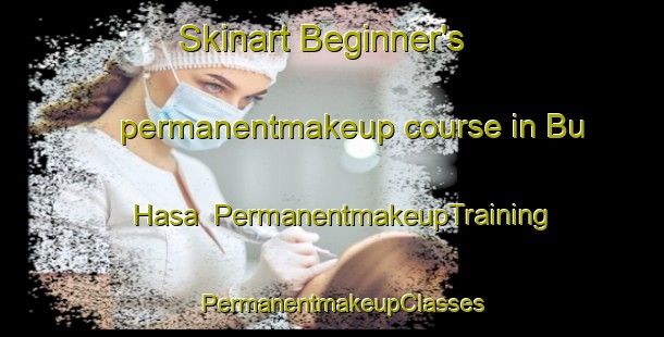 Skinart Beginner's permanentmakeup course in Bu Hasa | PermanentmakeupTraining | PermanentmakeupClasses | SkinartTraining-United Arab Emirates