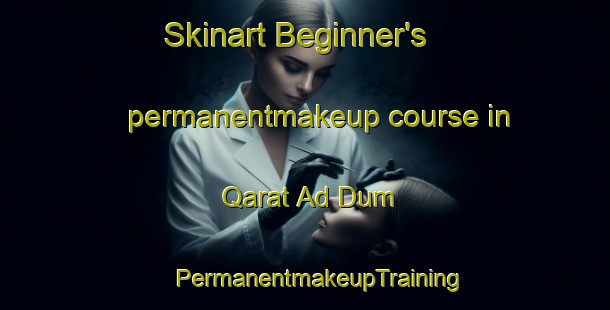 Skinart Beginner's permanentmakeup course in Qarat Ad Dum | #PermanentmakeupTraining #PermanentmakeupClasses #SkinartTraining-United Arab Emirates