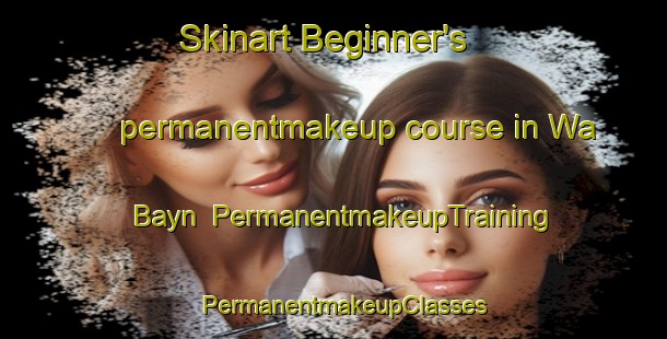 Skinart Beginner's permanentmakeup course in Wa Bayn | PermanentmakeupTraining | PermanentmakeupClasses | SkinartTraining-United Arab Emirates
