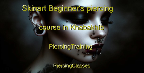 Skinart Beginner's piercing course in Khabakhib | #PiercingTraining #PiercingClasses #SkinartTraining-United Arab Emirates