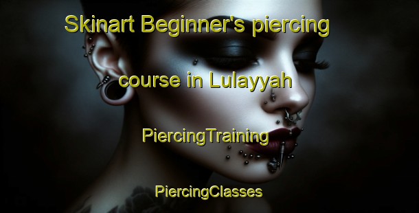 Skinart Beginner's piercing course in Lulayyah | #PiercingTraining #PiercingClasses #SkinartTraining-United Arab Emirates