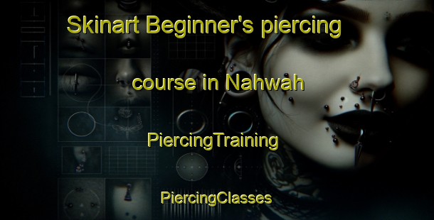 Skinart Beginner's piercing course in Nahwah | #PiercingTraining #PiercingClasses #SkinartTraining-United Arab Emirates