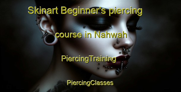 Skinart Beginner's piercing course in Nahwah | #PiercingTraining #PiercingClasses #SkinartTraining-United Arab Emirates