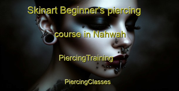 Skinart Beginner's piercing course in Nahwah | PiercingTraining | PiercingClasses | SkinartTraining-United Arab Emirates
