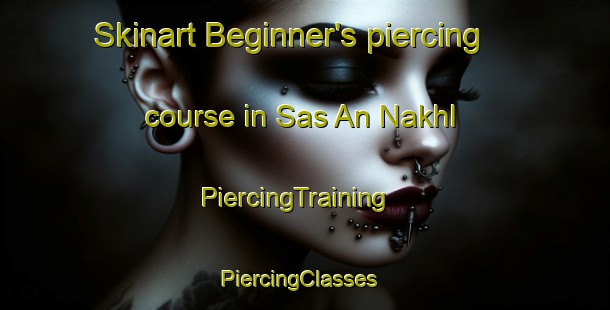 Skinart Beginner's piercing course in Sas An Nakhl | PiercingTraining | PiercingClasses | SkinartTraining-United Arab Emirates