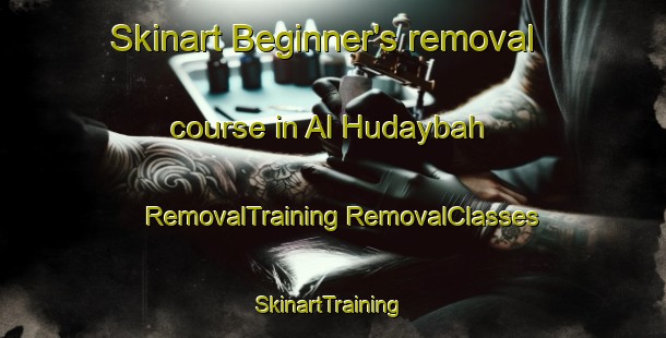 Skinart Beginner's removal course in Al Hudaybah | #RemovalTraining #RemovalClasses #SkinartTraining-United Arab Emirates