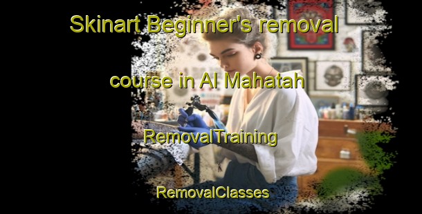 Skinart Beginner's removal course in Al Mahatah | RemovalTraining | RemovalClasses | SkinartTraining-United Arab Emirates