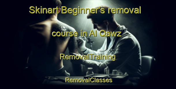 Skinart Beginner's removal course in Al Qawz | RemovalTraining | RemovalClasses | SkinartTraining-United Arab Emirates