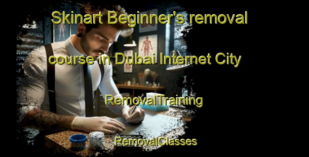 Skinart Beginner's removal course in Dubai Internet City | RemovalTraining | RemovalClasses | SkinartTraining-United Arab Emirates