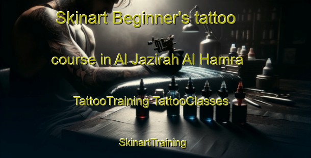 Skinart Beginner's tattoo course in Al Jazirah Al Hamra | #TattooTraining #TattooClasses #SkinartTraining-United Arab Emirates