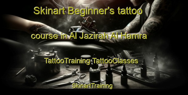 Skinart Beginner's tattoo course in Al Jazirah Al Hamra | #TattooTraining #TattooClasses #SkinartTraining-United Arab Emirates