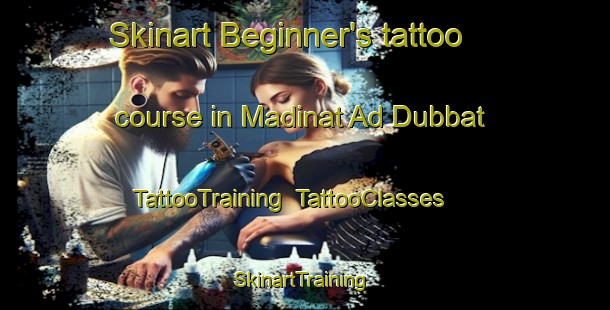 Skinart Beginner's tattoo course in Madinat Ad Dubbat | TattooTraining | TattooClasses | SkinartTraining-United Arab Emirates