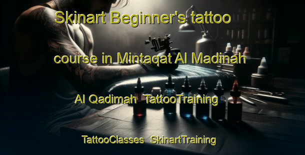Skinart Beginner's tattoo course in Mintaqat Al Madinah Al Qadimah | TattooTraining | TattooClasses | SkinartTraining-United Arab Emirates