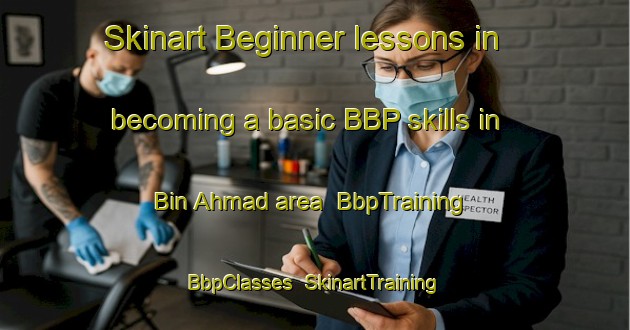 Skinart Beginner lessons in becoming a basic BBP skills in Bin Ahmad area | BbpTraining | BbpClasses | SkinartTraining-United Arab Emirates