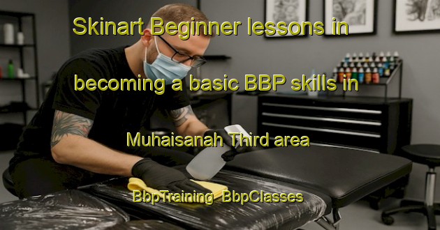 Skinart Beginner lessons in becoming a basic BBP skills in Muhaisanah Third area | BbpTraining | BbpClasses | SkinartTraining-United Arab Emirates