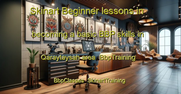 Skinart Beginner lessons in becoming a basic BBP skills in Qaraytaysah area | BbpTraining | BbpClasses | SkinartTraining-United Arab Emirates