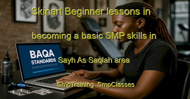 Skinart Beginner lessons in becoming a basic SMP skills in Sayh As Saqlah area | SmpTraining | SmpClasses | SkinartTraining-United Arab Emirates