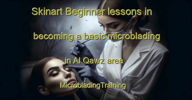 Skinart Beginner lessons in becoming a basic microblading in Al Qawz area | MicrobladingTraining | MicrobladingClasses | SkinartTraining-United Arab Emirates