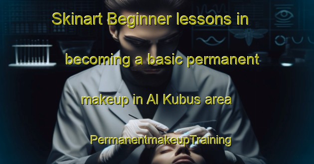 Skinart Beginner lessons in becoming a basic permanent makeup in Al Kubus area | PermanentmakeupTraining | PermanentmakeupClasses | SkinartTraining-United Arab Emirates