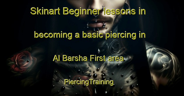 Skinart Beginner lessons in becoming a basic piercing in Al Barsha First area | PiercingTraining | PiercingClasses | SkinartTraining-United Arab Emirates