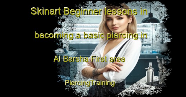 Skinart Beginner lessons in becoming a basic piercing in Al Barsha First area | PiercingTraining | PiercingClasses | SkinartTraining-United Arab Emirates