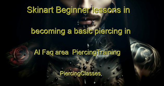 Skinart Beginner lessons in becoming a basic piercing in Al Faq area | PiercingTraining | PiercingClasses | SkinartTraining-United Arab Emirates