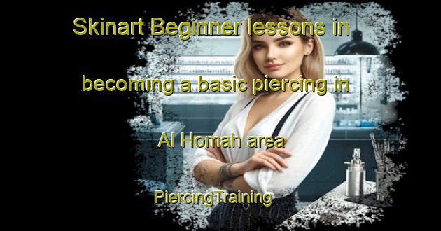 Skinart Beginner lessons in becoming a basic piercing in Al Homah area | PiercingTraining | PiercingClasses | SkinartTraining-United Arab Emirates