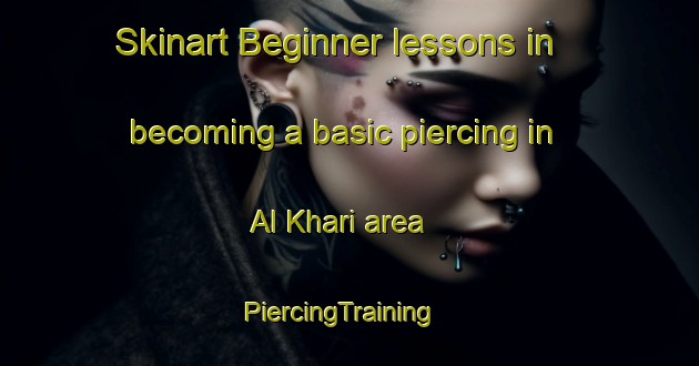 Skinart Beginner lessons in becoming a basic piercing in Al Khari area | PiercingTraining | PiercingClasses | SkinartTraining-United Arab Emirates