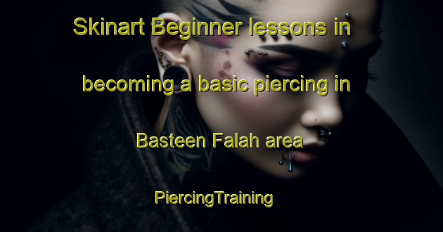 Skinart Beginner lessons in becoming a basic piercing in Basteen Falah area | PiercingTraining | PiercingClasses | SkinartTraining-United Arab Emirates