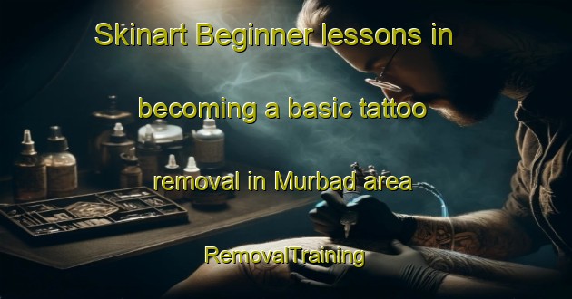 Skinart Beginner lessons in becoming a basic tattoo removal in Murbad area | RemovalTraining | RemovalClasses | SkinartTraining-United Arab Emirates
