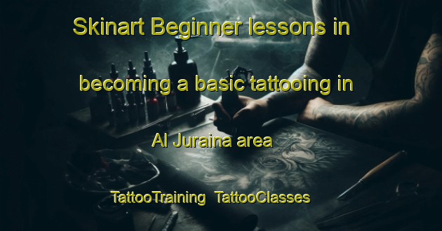 Skinart Beginner lessons in becoming a basic tattooing in Al Juraina area | TattooTraining | TattooClasses | SkinartTraining-United Arab Emirates