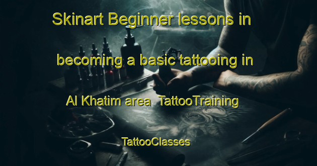 Skinart Beginner lessons in becoming a basic tattooing in Al Khatim area | TattooTraining | TattooClasses | SkinartTraining-United Arab Emirates