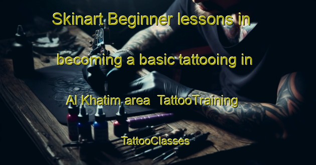 Skinart Beginner lessons in becoming a basic tattooing in Al Khatim area | TattooTraining | TattooClasses | SkinartTraining-United Arab Emirates