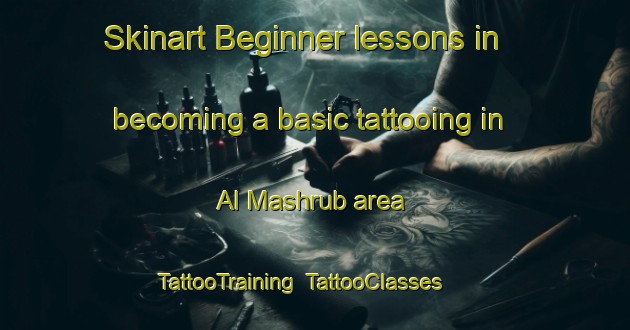 Skinart Beginner lessons in becoming a basic tattooing in Al Mashrub area | TattooTraining | TattooClasses | SkinartTraining-United Arab Emirates
