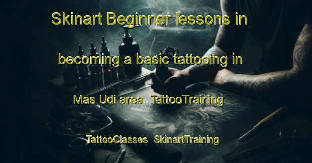 Skinart Beginner lessons in becoming a basic tattooing in Mas Udi area | TattooTraining | TattooClasses | SkinartTraining-United Arab Emirates